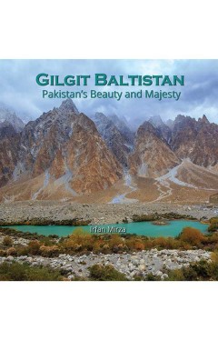 GILGIT BALTISTAN PAKISTAN’S BEAUTY AND MAJESTY
